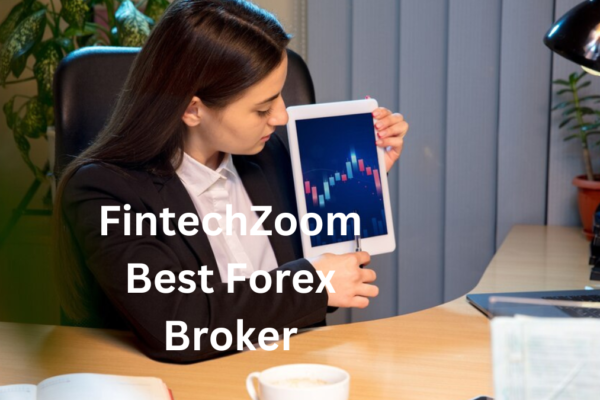 FintechZoom Best Forex Broker