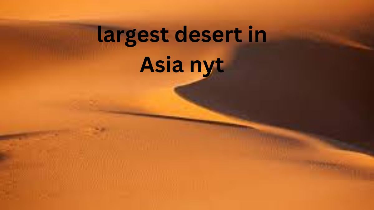 largest desert in Asia nyt